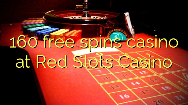 160 free spins casino at Red Slots Casino