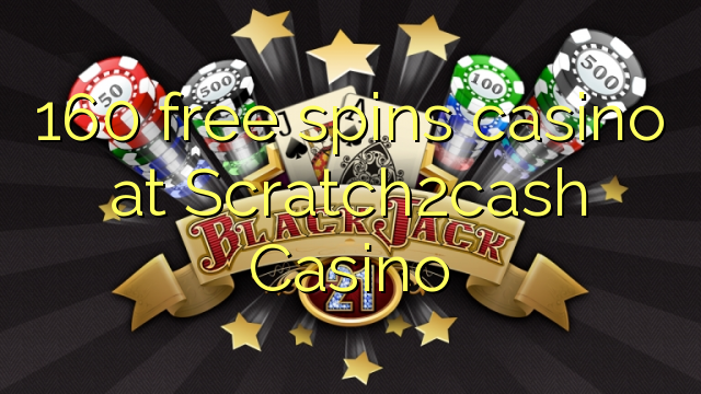 160 free spins casino at Scratch2cash Casino