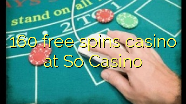 160 free spins casino at So  Casino