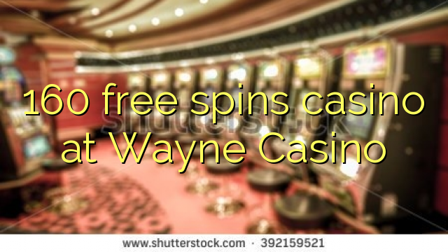 160 free spins casino at Wayne  Casino