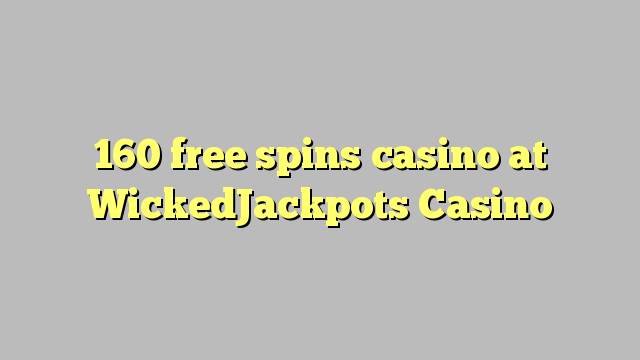 160自由はWickedJackpotsカジノでカジノを回転させます