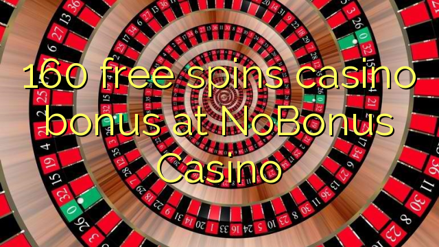 160 free spins casino bonus at NoBonus  Casino