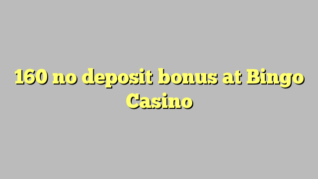 160 kahore bonus tāpui i Bingo Casino