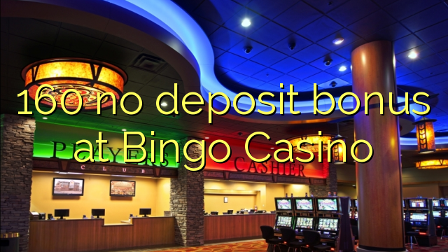 160 bono sin depósito en Bingo Casino
