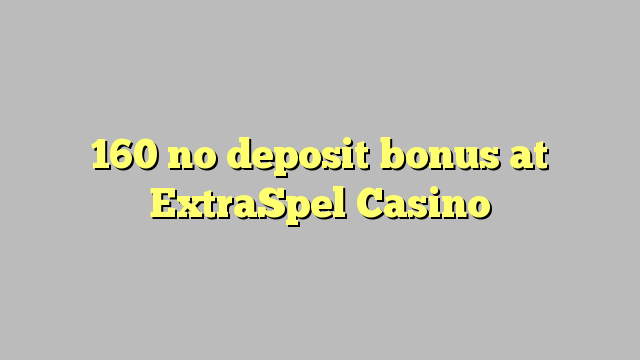 160 ora simpenan bonus ing ExtraSpel Casino