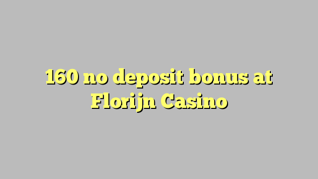 160 no deposit bonus at Florijn  Casino