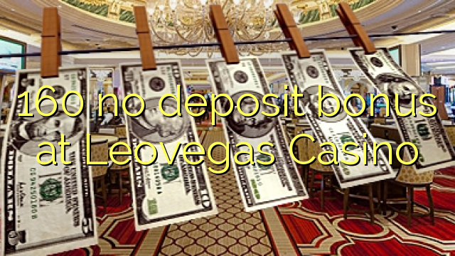 160 no deposit bonus at Leovegas Casino