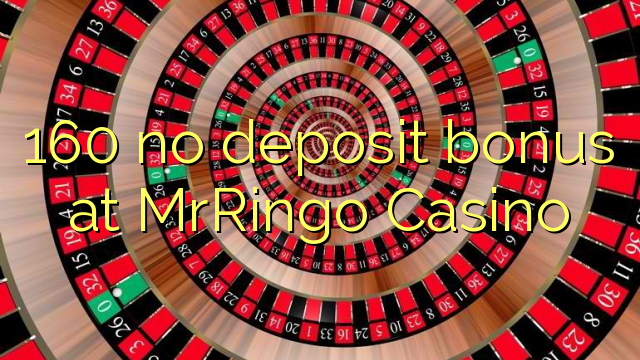 160 no deposit bonus at MrRingo Casino