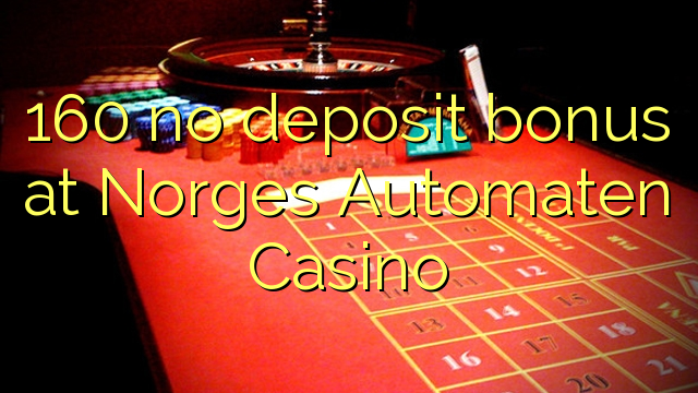 160 no deposit bonus at Norges Automaten Casino