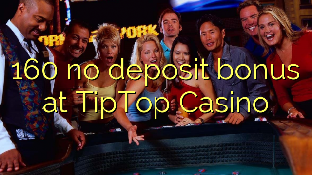 160 no deposit bonus at TipTop  Casino