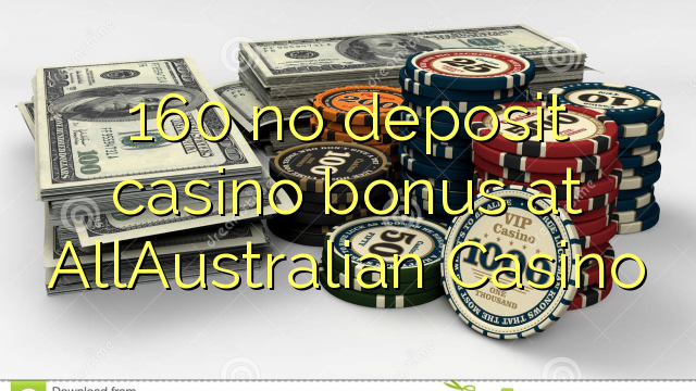 160 no deposit casino bonus at AllAustralian Casino