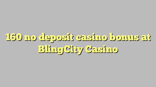 160 no deposit casino bonus at BlingCity Casino
