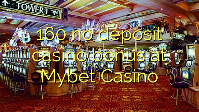 160 no deposit casino bonus at Mybet Casino