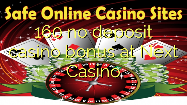 160 no deposit casino bonus at Next  Casino