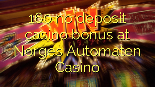 160 no deposit casino bonus at Norges Automaten Casino