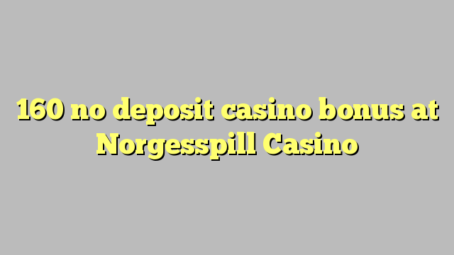 160 no deposit casino bonus at Norgesspill Casino