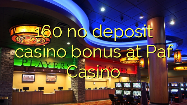 160 nema bonusa za kasino u Paf Casinou