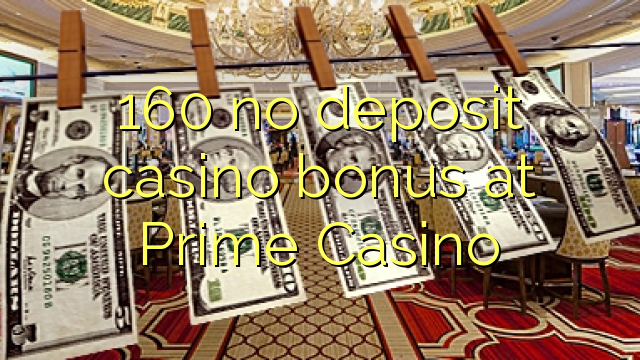 160 no deposit casino bonus at Prime  Casino