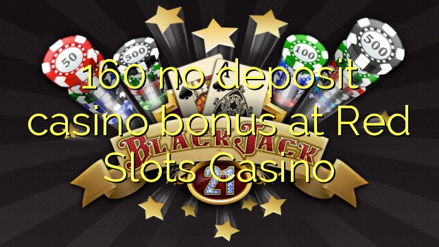 160 no deposit casino bonus at Red Slots Casino