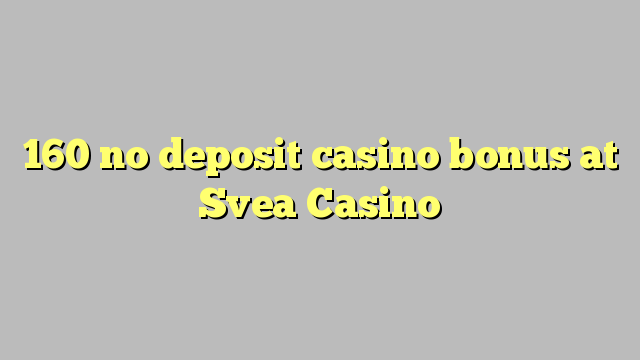 160 no deposit casino bonus at Svea  Casino