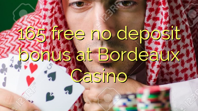 165 free no deposit bonus at  Bordeaux Casino