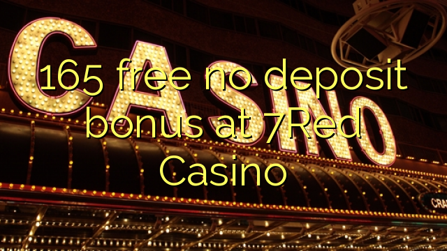 165 free no deposit bonus at 7Red Casino