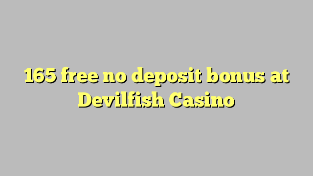 165 free no deposit bonus at Devilfish Casino