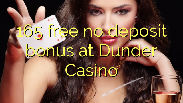 165 free no deposit bonus at Dunder Casino