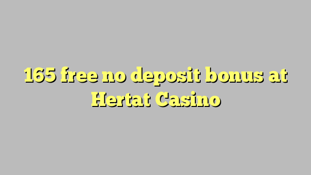 165 free no deposit bonus at Hertat Casino