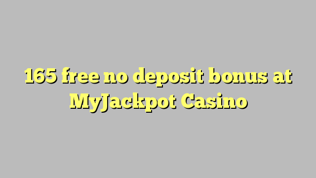 165 free no deposit bonus at MyJackpot Casino