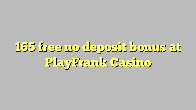 165 giải phóng không thưởng tiền gửi tại PlayFrank Casino