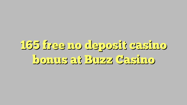 Ang 165 libre nga walay deposit casino bonus sa Buzz Casino