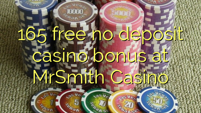 165 free no deposit casino bonus at MrSmith Casino