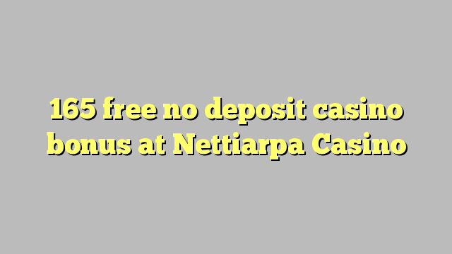 165 free no deposit casino bonus at Nettiarpa Casino