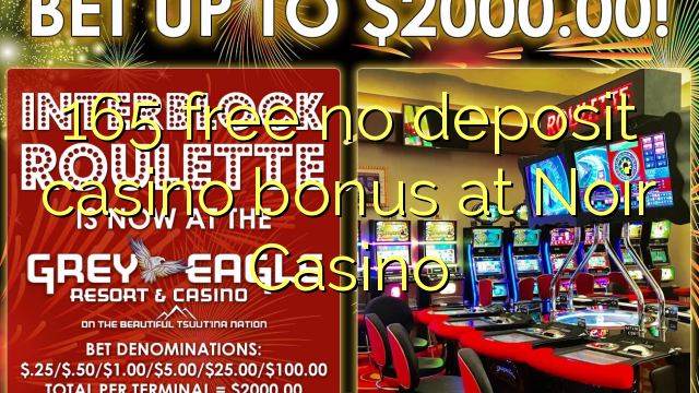 165 free no deposit casino bonus at Noir Casino