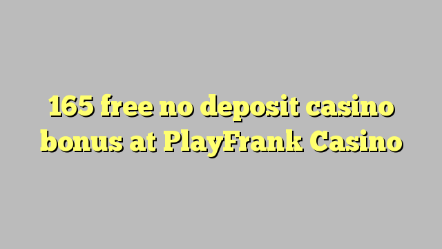 165 free no deposit casino bonus at PlayFrank Casino