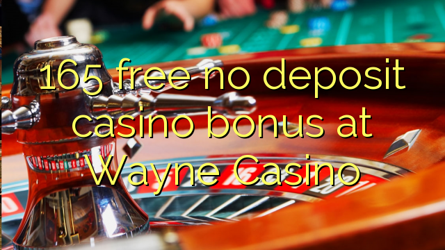 165 free no deposit casino bonus at Wayne  Casino