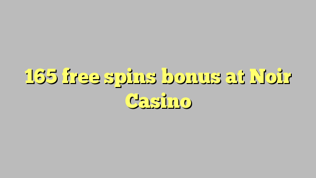 165 free spins bonus at Noir Casino