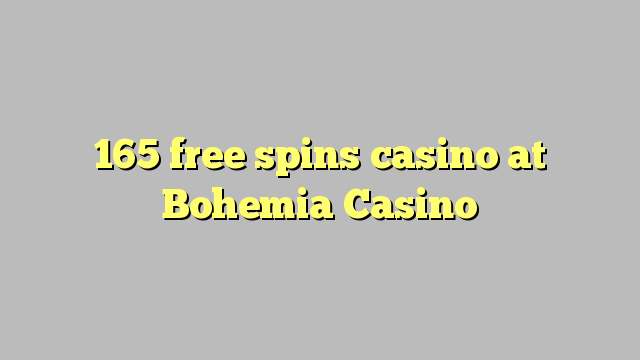 165 free spins casino at Bohemia Casino