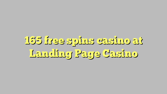 165 free spins casino at Landing Page Casino