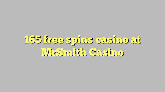 165 free spins casino at MrSmith Casino