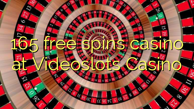 165 free spins casino at Videoslots Casino