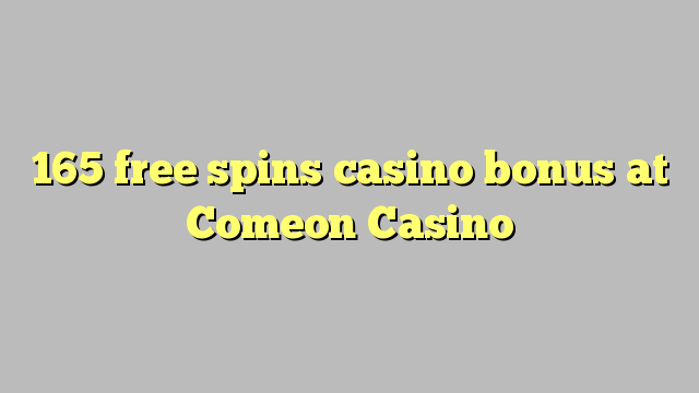 165 free spins casino bonus at Comeon Casino