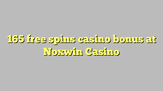 165 free spins casino bonus sa Noxwin Casino