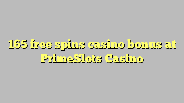 165 free spins casino bonus at PrimeSlots Casino