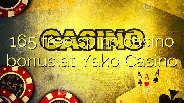 165 bezmaksas griezienus kazino bonusu Yako Casino