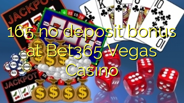 165在Bet365维加斯赌场没有存款奖金