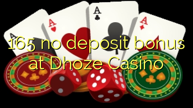 165 bonus sans dépôt au Casino Dhoze