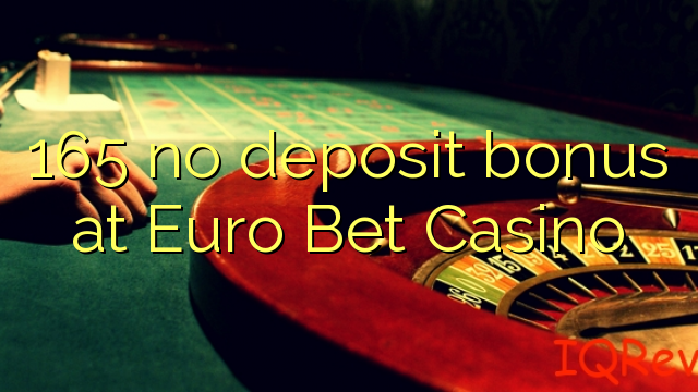 165 žádný vklad na Euro Bet Casino