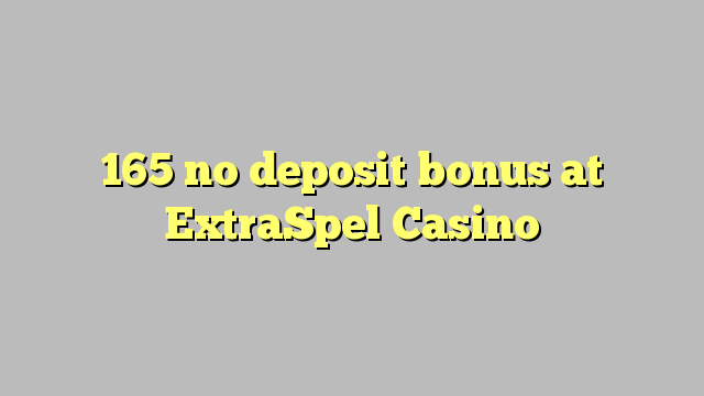 ExtraSpel Casino'da 165 hiçbir para yatırma bonusu